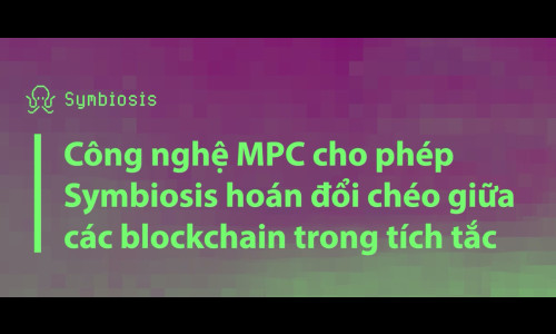 Công nghệ MPC cho phép Symbiosis hoán đổi chéo giữa các blockchain trong tích tắc